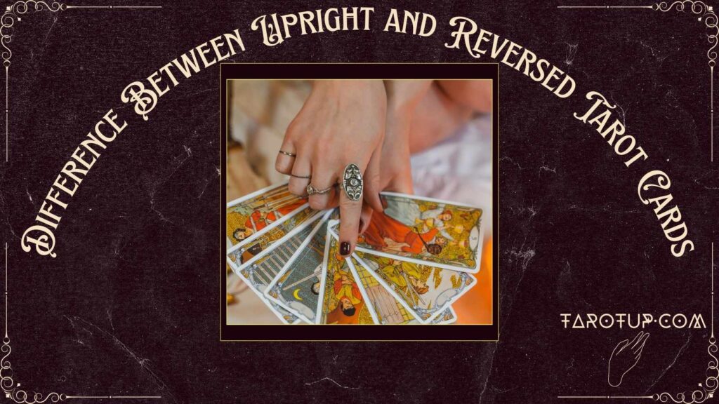 Difference Between Upright and Reversed Tarot Cards Featured Image